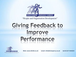 Giving Feedback to Improve Performance                                            Web: www.dtcltd.co.uk       email: info@brianperry.co.uk       tel:01327 844634 