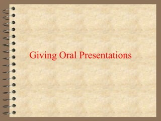 Giving Oral Presentations
 