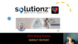 2021 Giving Partner
IMPACT REPORT
Giving as of April 2021
1
w h e r e S M A R T m e e t s H E A R T
 