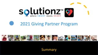 2021 Giving Partner Program
Summary
Giving as of April 2021
1
w h e r e S M A R T m e e t s H E A R T
 