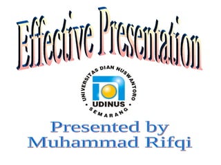 Effective Presentation Presented by Muhammad Rifqi 