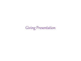 Giving Presentation
 