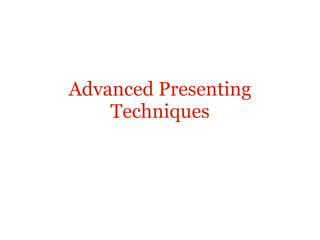 Advanced Presenting
    Techniques
 