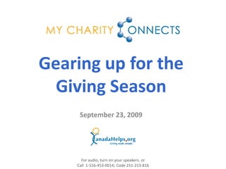 Gearing up for the
  Giving Season
     September 23, 2009




      For audio, turn on your speakers, or
    Call 1-516-453-0014; Code 211-213-816
 