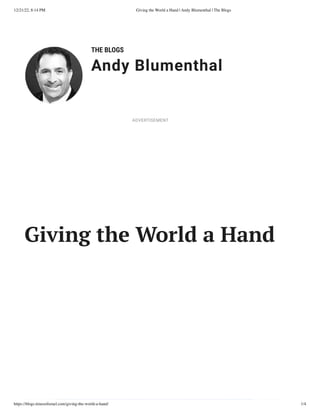 12/21/22, 8:14 PM Giving the World a Hand | Andy Blumenthal | The Blogs
https://blogs.timesofisrael.com/giving-the-world-a-hand/ 1/4
THE BLOGS
Andy Blumenthal
Leadership With Heart
Giving the World a Hand
ADVERTISEMENT
 