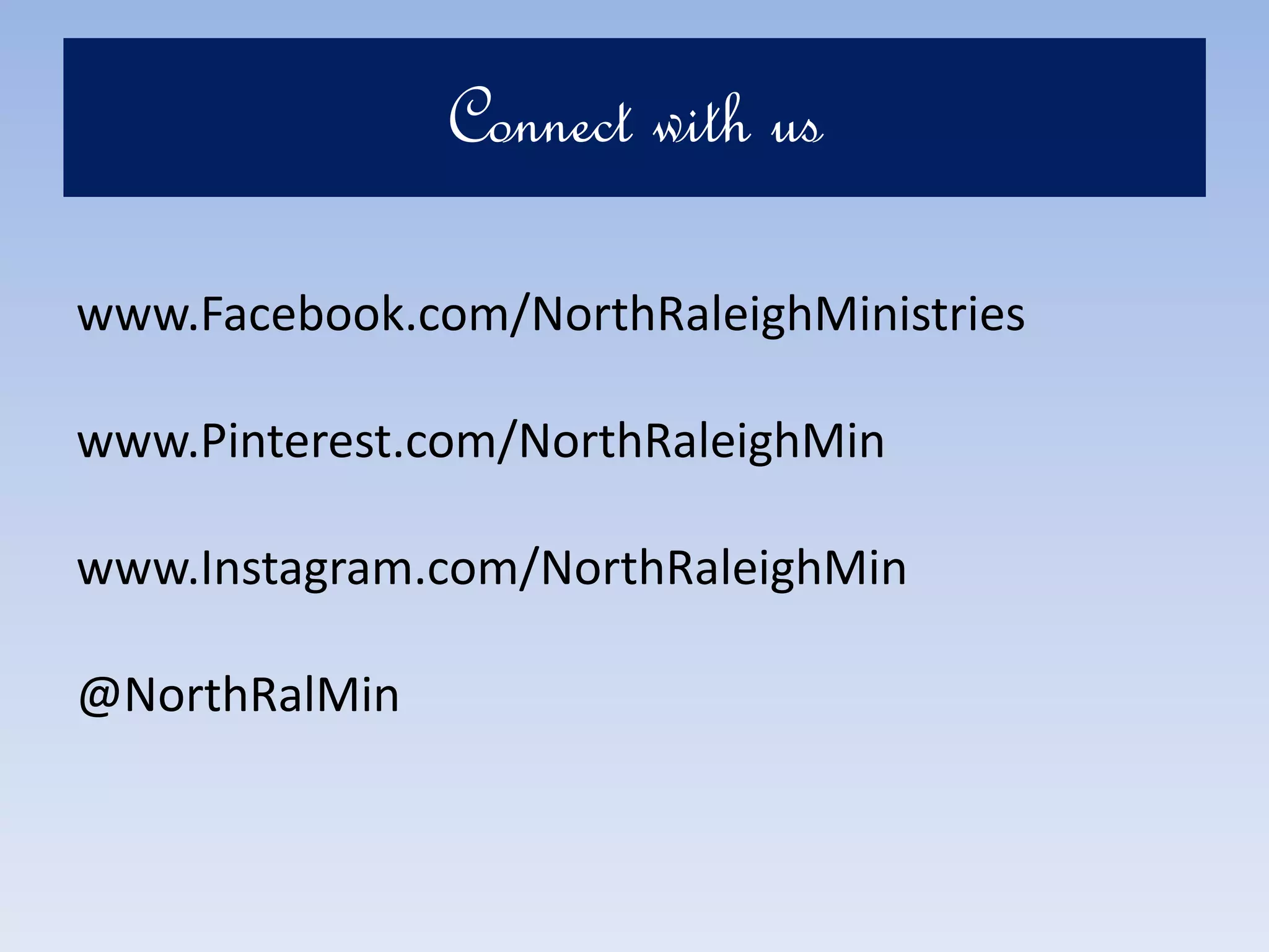 Connect with us
www.Facebook.com/NorthRaleighMinistries
www.Pinterest.com/NorthRaleighMin
www.Instagram.com/NorthRaleighMin
@NorthRalMin