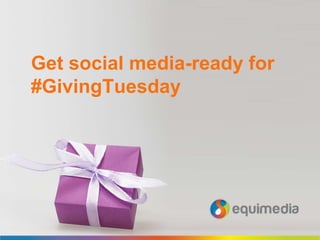 Get social media-ready for
#GivingTuesday
 