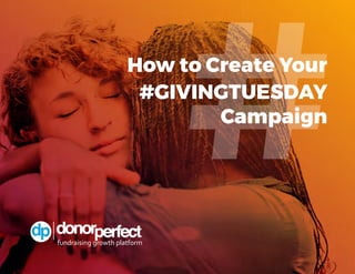 How to Create Your
#GIVINGTUESDAY
Campaign
#
 