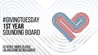 #givingtuesday
1st Year
sounding board
designer: immer blanco
i.blanco@metafora.com.pa
 