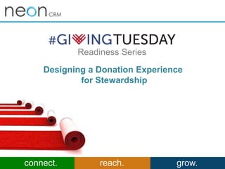 Designing a Donation Experience
for Stewardship
connect. reach. grow.
Readiness Series
 