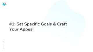 #1: Set Specific Goals & Craft
Your Appeal
 