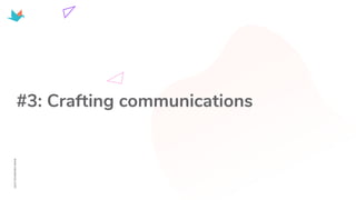 #3: Crafting communications
 