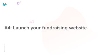 #4: Launch your fundraising website
 