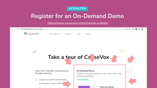 Register for an On-Demand Demo
ACTION ITEM
https://www.causevox.com/schedule-a-demo/
 