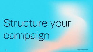 11
Structure your
campaign
Giving Tuesday Playbook
 