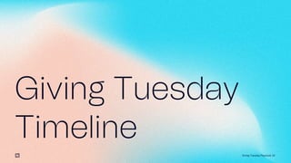24
Giving Tuesday
Timeline
Giving Tuesday Playbook
 