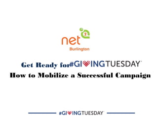 Get Ready for
How to Mobilize a Successful Campaign
 