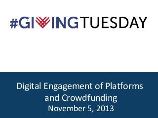 Digital Engagement of Platforms
and Crowdfunding
November 5, 2013

 