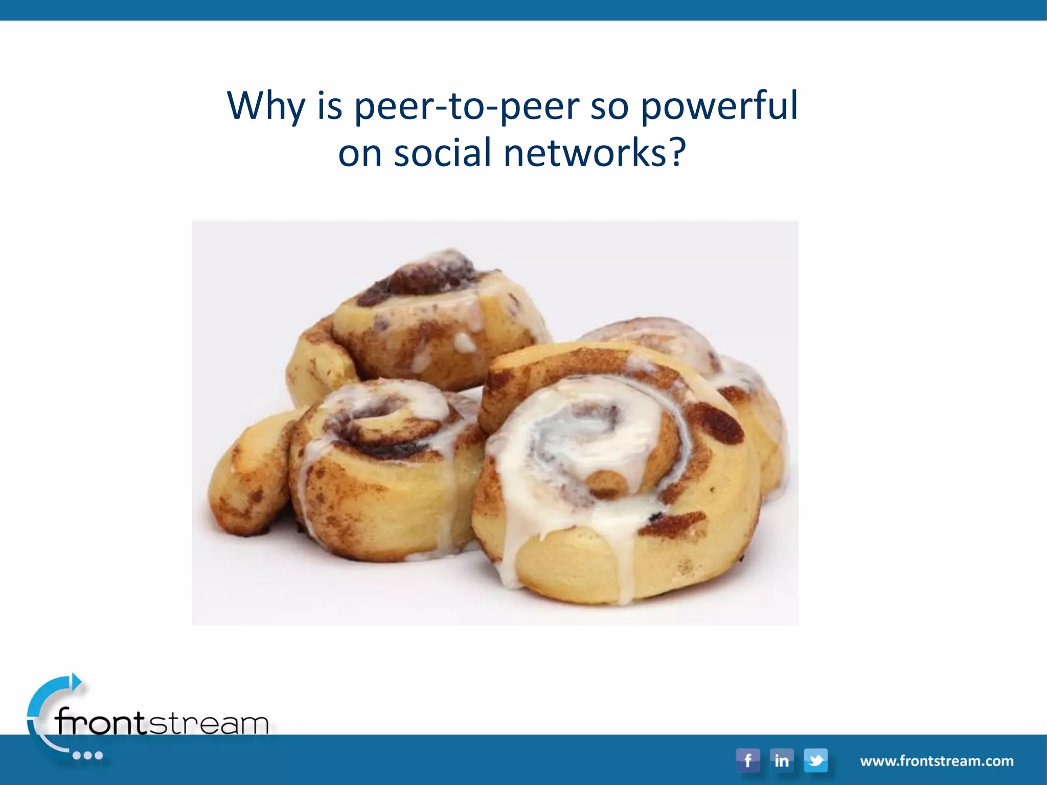 Why is peer-to-peer so powerful on social networks?  