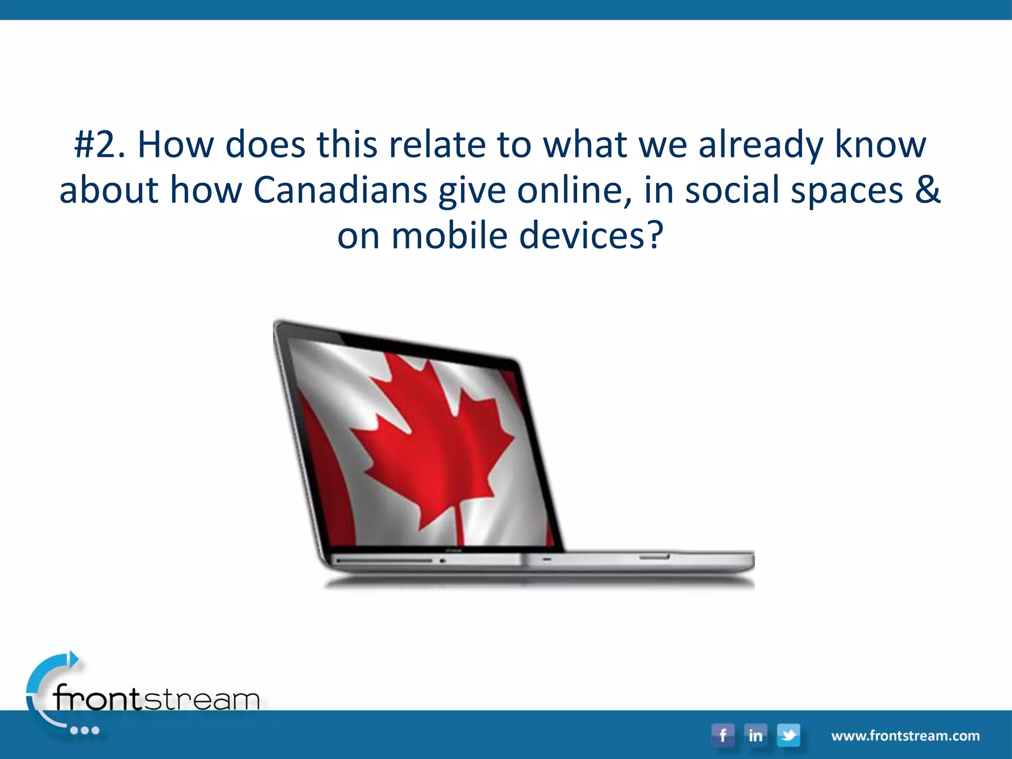 #2. How does this relate to what we already know about how Canadians give online, in social spaces & on mobile devices?  