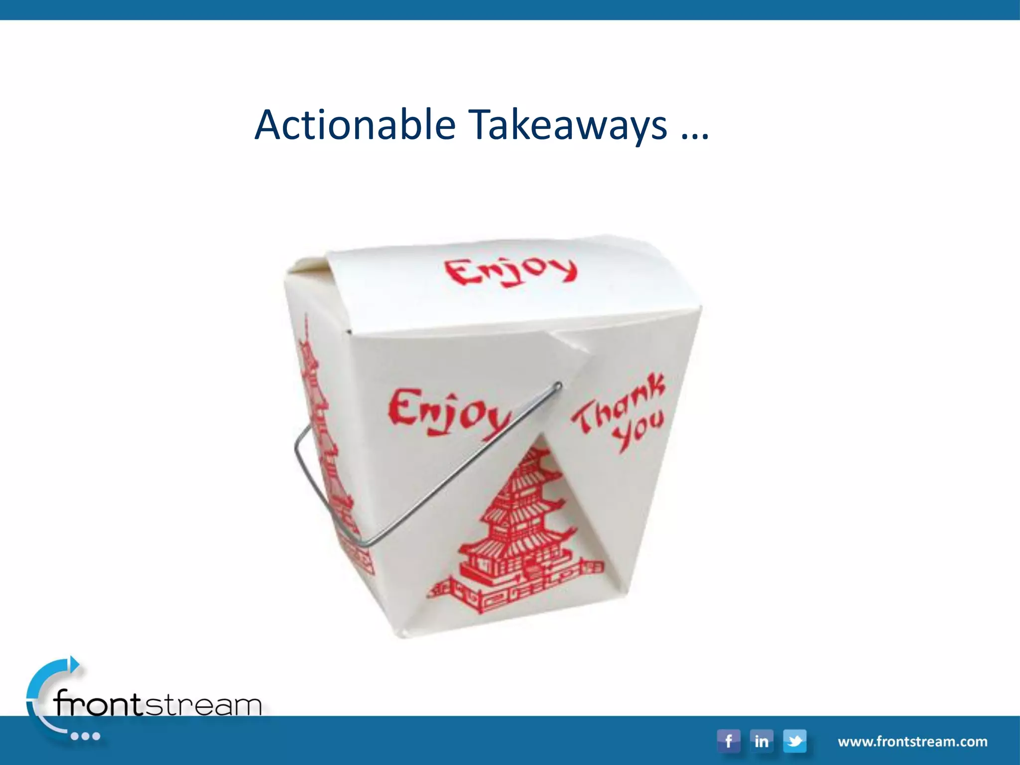 Actionable Takeaways …  