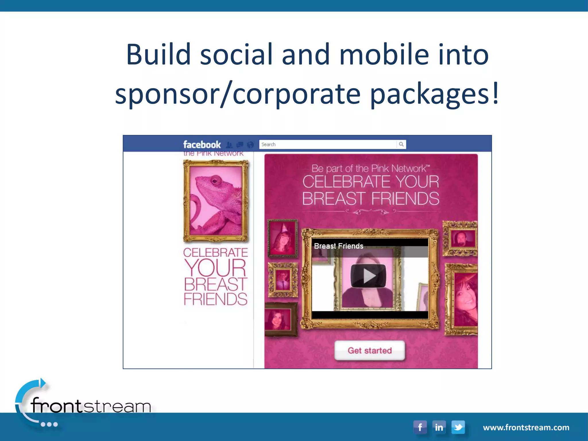 Build social and mobile into sponsor/corporate packages!  