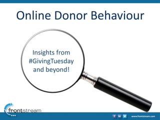 Online Donor Behaviour 
Insights from #GivingTuesdayand beyond!  
