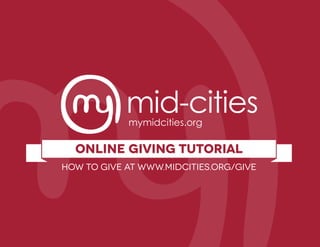 mymidcities.orgonline giving tutorialHow to give at www.Midcities.org/give  