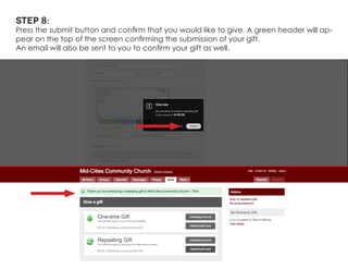 Step 8: 
Press the submit button and confirm that you would like to give. A green header will appear on the top of the screen confirming the submission of your gift. 
An email will also be sent to you to confirm your gift as well.  