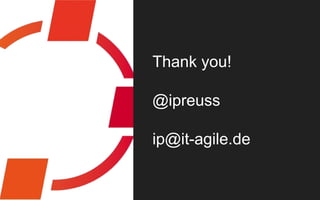Thank you!
@ipreuss
ip@it-agile.de
 