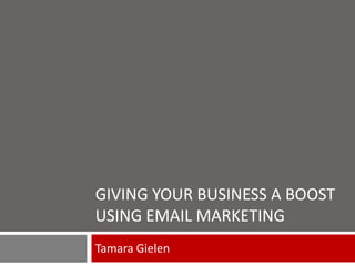 Giving your business a boost using email marketing Tamara Gielen 