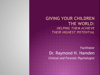 Facilitator
Dr. Raymond H. Hamden
Clinical and Forensic Psychologist
 