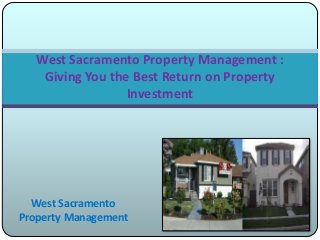 West Sacramento
Property Management
West Sacramento Property Management :
Giving You the Best Return on Property
Investment
 