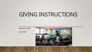 GIVING INSTRUCTIONS
GHADA SALEM
JULY 2019
 