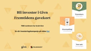 7000 nordmenn har brukt Givn
Se vår investeringskampanje på video her
 
