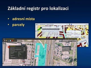 Základní registr pro lokalizaci
• adresní místa
• parcely
 