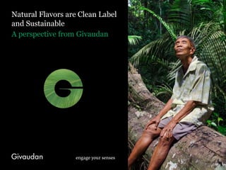 Natural Flavors are Clean Label
and Sustainable
A perspective from Givaudan
1
 