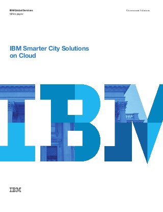 White paper
IBM Global Services Government Solutions
IBM Smarter City Solutions
on Cloud
 