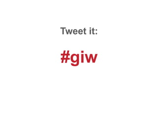 Tweet it:

#giw
 