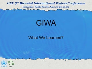 GIWA 
What We Learned? 
 