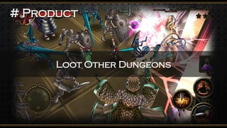 # Product 
Loot Other Dungeons  