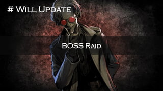 BOSS Raid 
# Will Update  