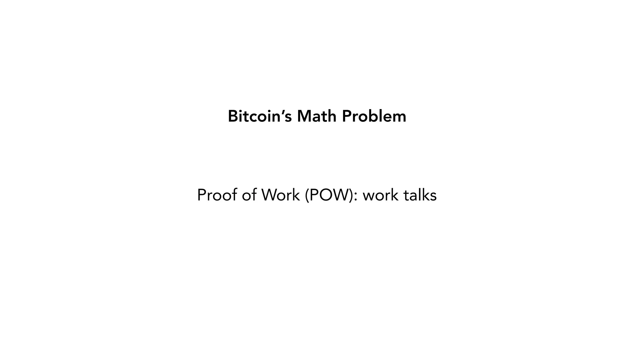 Bitcoin’s Math Problem Proof of Work (POW): work talks 