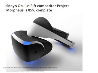 Image Credit : http://venturebeat.com/2014/09/19/sonys-oculus-rift-competitor-is-85-complete/  