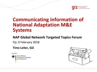 Page 1
Communicating information of
National Adaptation M&E
Systems
NAP Global Network Targeted Topics Forum
Fiji, 9 Febru...