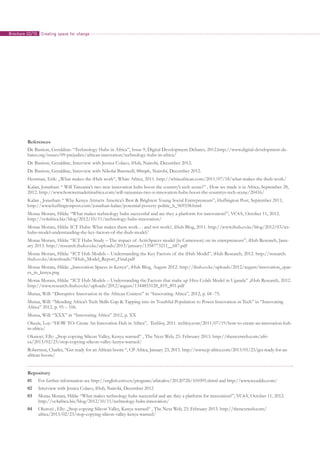 References
De Bastion, Geraldine: “Technology Hubs in Africa”, Issue 9, Digital Development Debates, 2012.http://www.digital-development-de-
bates.org/issues/09-prejudice/african-innovation/technology-hubs-in-africa/
De Bastion, Geraldine, Interview with Jessica Colaco, iHub, Nairobi, December 2012.
De Bastion, Geraldine, Interview with Nikolai Barnwell, 88mph, Nairobi, December 2012.
Hersman, Erik: „What makes the iHub work“, White Africa, 2011. http://whiteafrican.com/2011/07/18/what-makes-the-ihub-work/
Kalan, Jonathan: “ Will Tanzania’s two new innovation hubs boost the country’s tech scene?” , How we made it in Africa, September 28,
2012. http://www.howwemadeitinafrica.com/will-tanzanias-two-n-innovation-hubs-boost-the-countrys-tech-scene/20416/
Kalan , Jonathan: “ Why Kenya Attracts America’s Best & Brightest Young Social Entrepreneurs”, Huffington Post, September 2011,
http://www.huffingtonpost.com/jonathan-kalan/potential-poverty-politic_b_969338.html
Moraa Morara, Hilda: “What makes technology hubs successful and are they a platform for innovation?”, VC4A, October 11, 2012.
http://vc4africa.biz/blog/2012/10/11/technology-hubs-innovation/
Moraa Morara, Hilda: ICT Hubs: What makes them work… and not work?, iHub Blog, 2011. http://www.ihub.co.ke/blog/2012/03/ict-
hubs-model-understanding-the-key-factors-of-the-ihub-model/
Moraa Morara, Hilda: “ICT Hubs Study – The impact of ActivSpaces model (in Cameroon) on its entrepreneurs”, iHub Research, Janu-
ary 2013. http://research.ihub.co.ke/uploads/2013/january/1358773211__687.pdf
Moraa Morara, Hilda: “ICT Hub Models – Understanding the Key Factors of the iHub Model”, iHub Research, 2012. http://research.
ihub.co.ke/downloads/*iHub_Model_Report_Final.pdf
Moraa Morara, Hilda: „Innovation Spaces in Kenya“, iHub Blog, August 2012. http://ihub.co.ke/uploads/2012/august/innovation_spac-
es_in_kenya.png
Moraa Morara, Hilda: “ICT Hub Models – Understanding the Factors that make up Hive Colab Model in Uganda” ,iHub Research, 2012.
http://www.research.ihub.co.ke/uploads/2012/august/1344853128_819_891.pdf
Mutua, Will: “Disruptive Innovation in the African Context” in “Innovating Africa”, 2012, p. 68 -75.
Mutua, Will: “Mending Africa’s Tech Skills Gap & Tapping into its Youthful Population to Power Innovation in Tech” in “Innovating
Africa” 2012, p. 95 – 106.
Mutua, Will: “XXX” in “Innovating Africa” 2012, p. XX
Okezie, Loy: “HOW TO: Create An Innovation Hub in Africa”, Techloy, 2011. techloy.com/2011/07/19/how-to-create-an-innovation-hub-
in-africa/	
Okutoyi, Elly: „Stop copying Silicon Valley, Kenya warned“ , The Next Web, 23. February 2013. http://thenextweb.com/afri-
ca/2013/02/23/stop-copying-silicon-valley-kenya-warned/
Robertson, Charles, “Get ready for an African boom “, CP-Africa, January 23, 2013. http://www.cp-africa.com/2013/01/23/get-ready-for-an-
african-boom/
Repository
01	 For further information see http://english.cntv.cn/program/africalive/20120728/101095.shtml and http://www.iceaddis.com/
02	 Interview with Jessica Colaco, iHub, Nairobi, December 2012
03	 Moraa Morara, Hilda: “What makes technology hubs successful and are they a platform for innovation?”, VC4A, October 11, 2012. 	
	 http://vc4africa.biz/blog/2012/10/11/technology-hubs-innovation/
04	 Okutoyi , Elly: „Stop copying Silicon Valley, Kenya warned“ , The Next Web, 23. February 2013. http://thenextweb.com/
	 africa/2013/02/23/stop-copying-silicon-valley-kenya-warned/
Creating space for changeBrochure 02/10
 