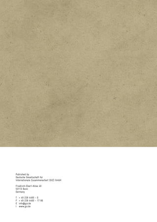 Published by
Deutsche Gesellschaft für
Internationale Zusammenarbeit (GIZ) GmbH
Friedrich-Ebert-Allee 40
53113 Bonn
Germany
T	 + 49 228 4460 - 0
F	 + 49 228 4460 - 17 66
E	info@giz.de
I	www.giz.de
 