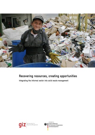 Recovering resources, creating opportunities 
Integrating the informal sector into solid waste management 
 