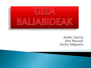 Ander Garcia
Ane Pascual
Gorka Salguero