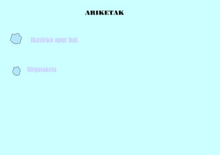ARIKETAK
Ikasteko apur bat.
Birpasaketa
 